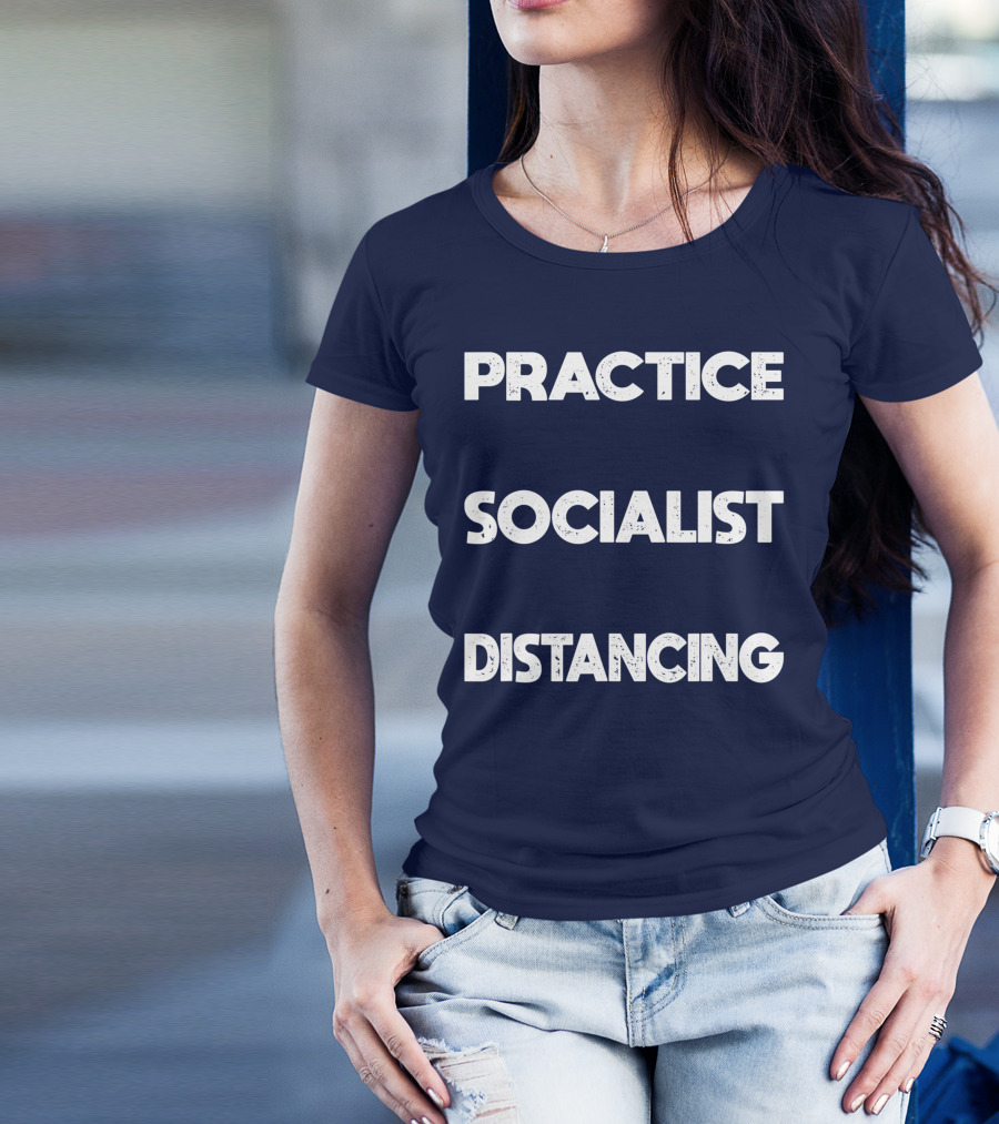 Practice Socialist Distancing Socialism Distancing Black T-Shirt