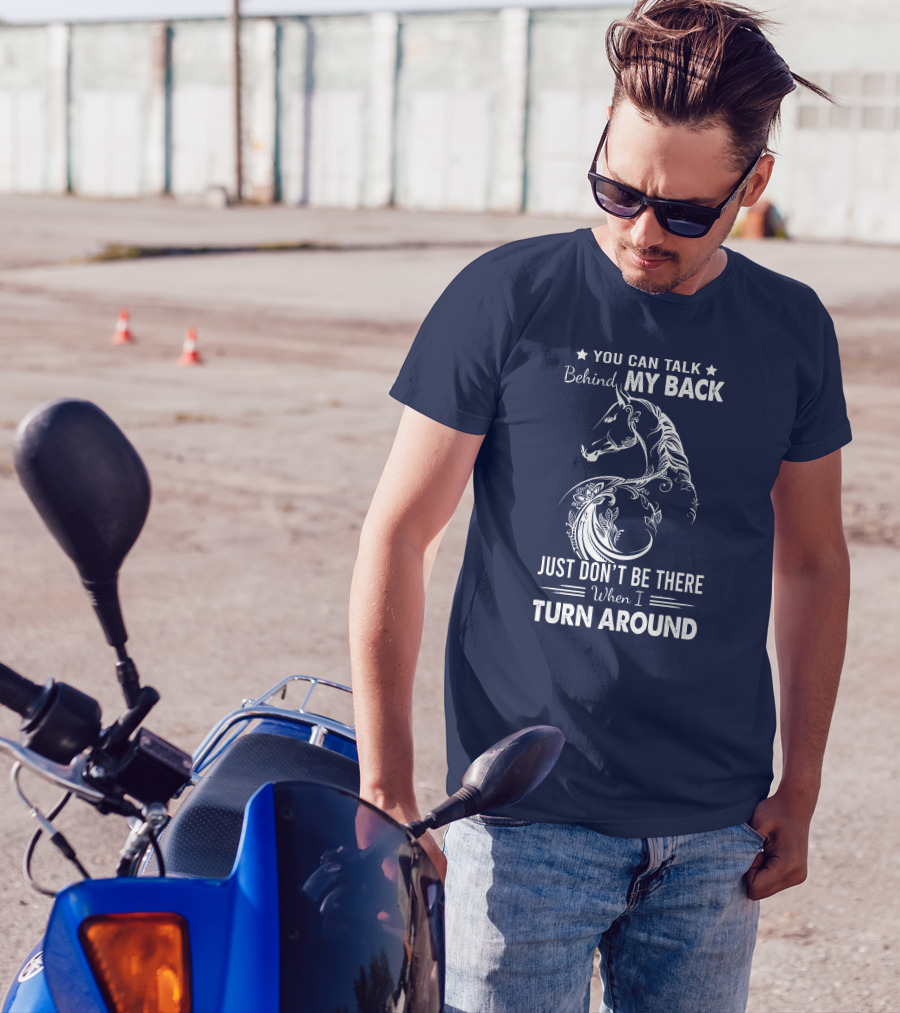 You Can Talk Behind My Back Horse Design Just Don't Be There When I Turn Around T-Shirt
