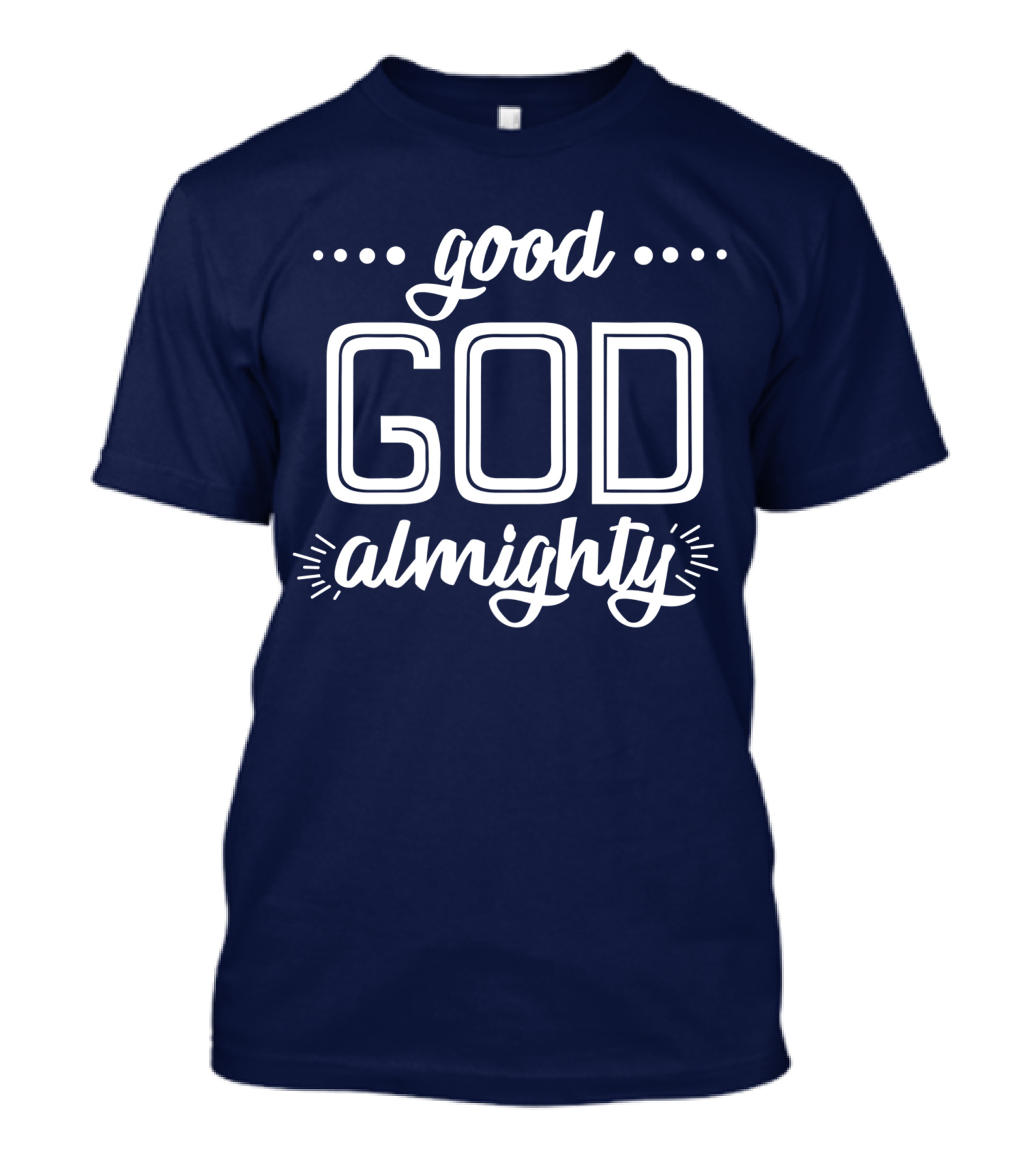 Good God Almighty Shirt Christianity Faith T-Shirt