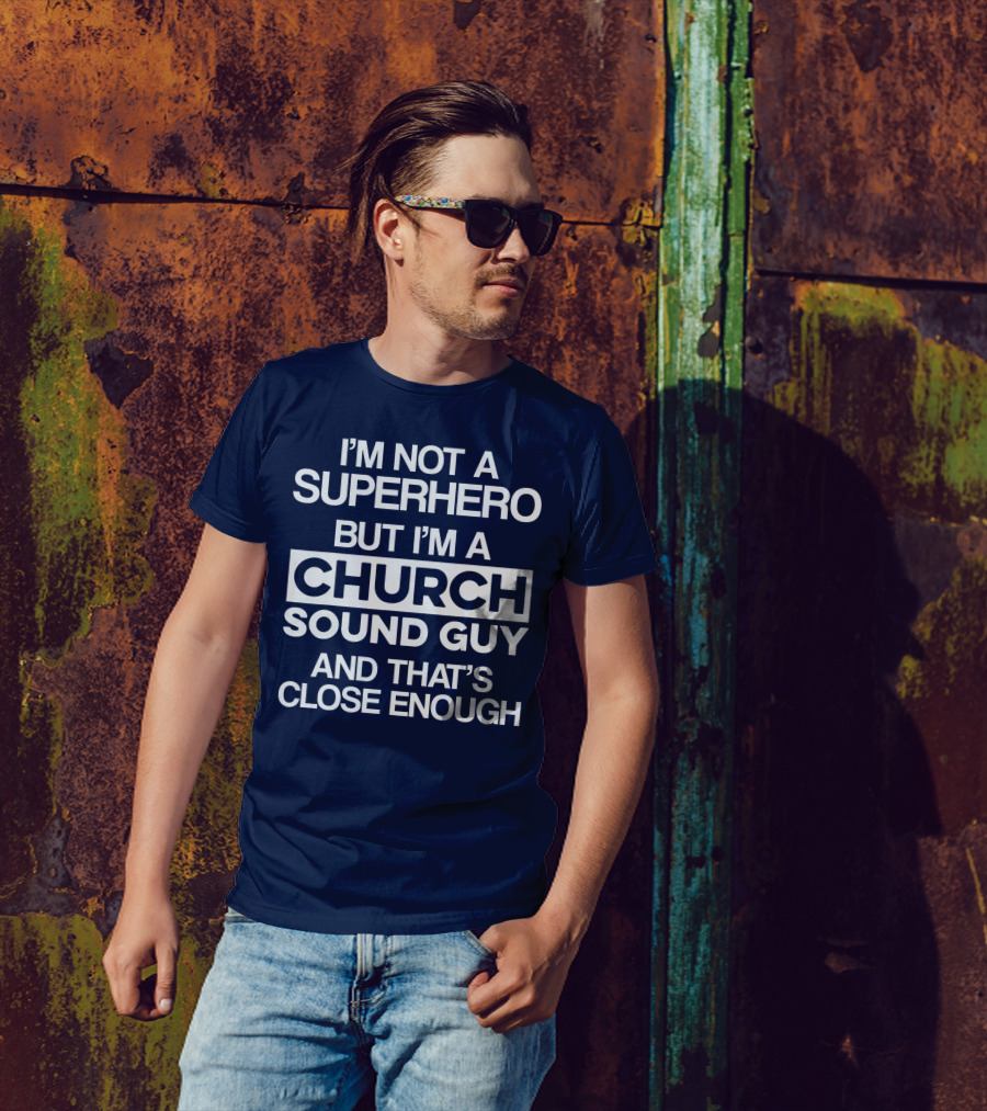 I'm Not A Superhero But I'm A Church Sound Guy And That's Close Enough T-Shirt
