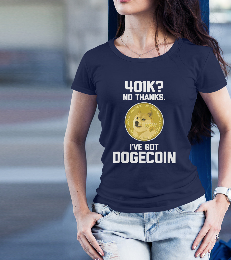 401k No Thanks I've Got Dogecoin Funny Crypto Currency Meme T-Shirt