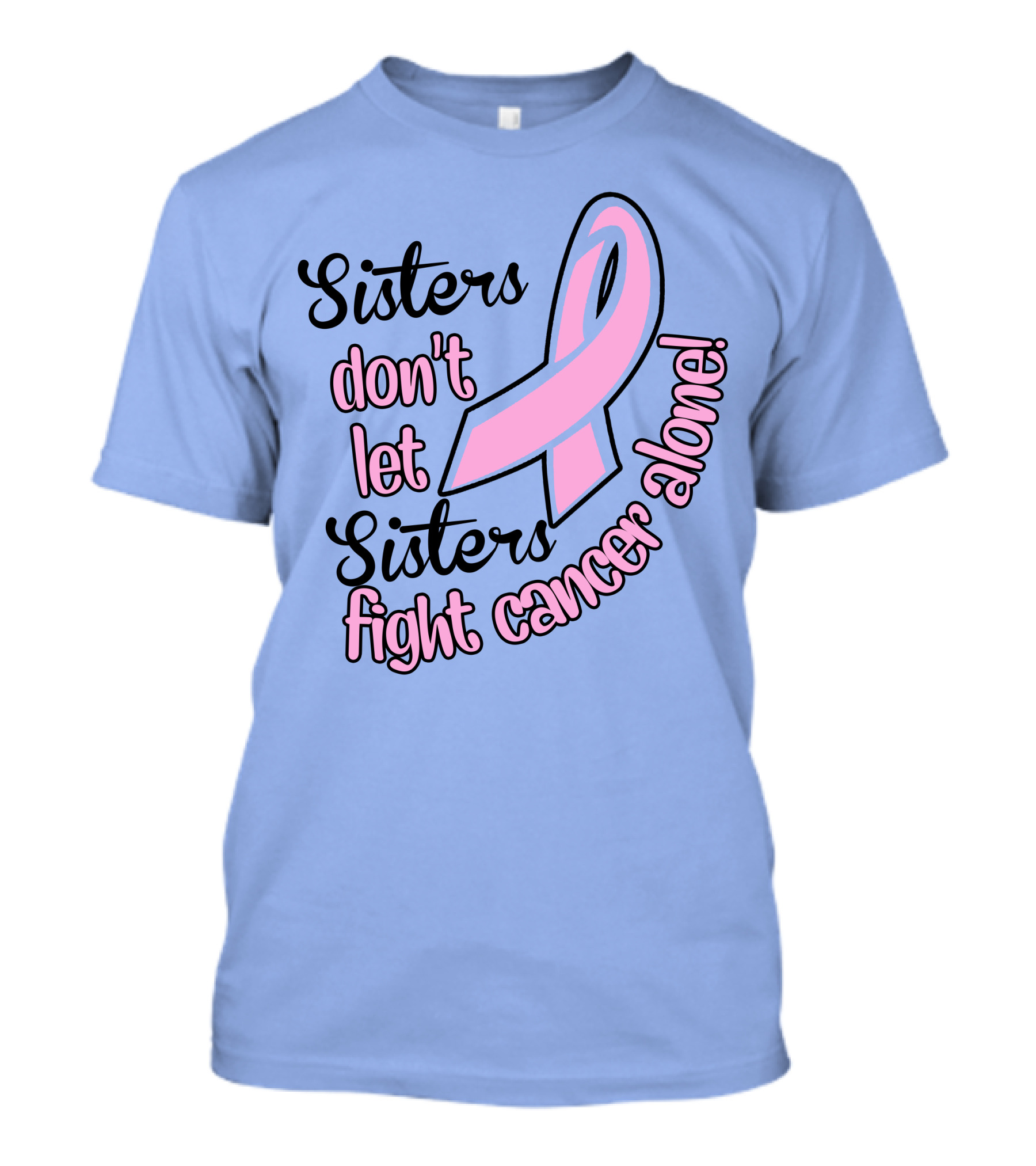 Sisters Don't Let Sisters Fight Cancer Alone Pink T-Shirt