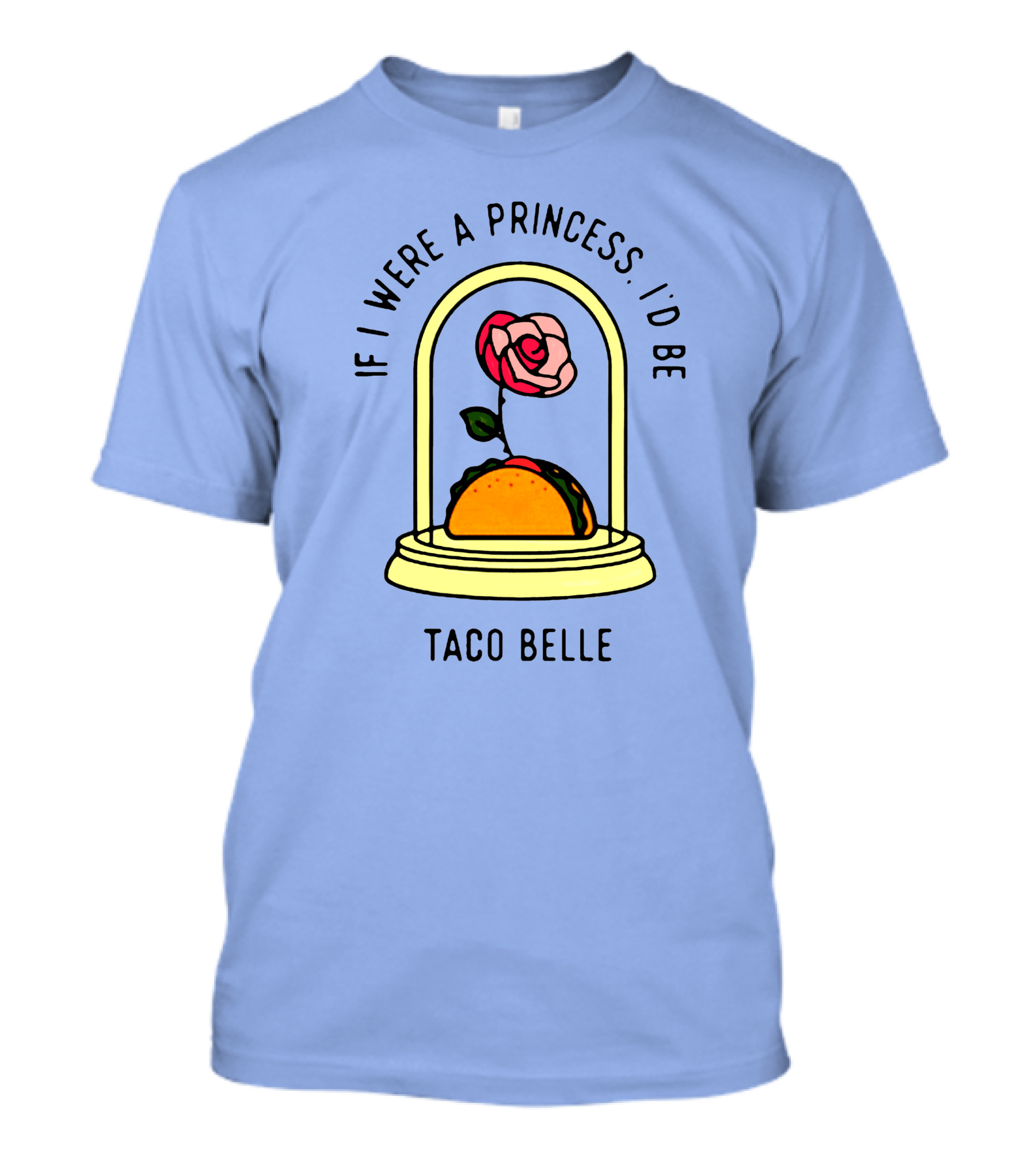 If I Were A Princess I’d Be Taco Belle Rose Dome Azalea White T-Shirt