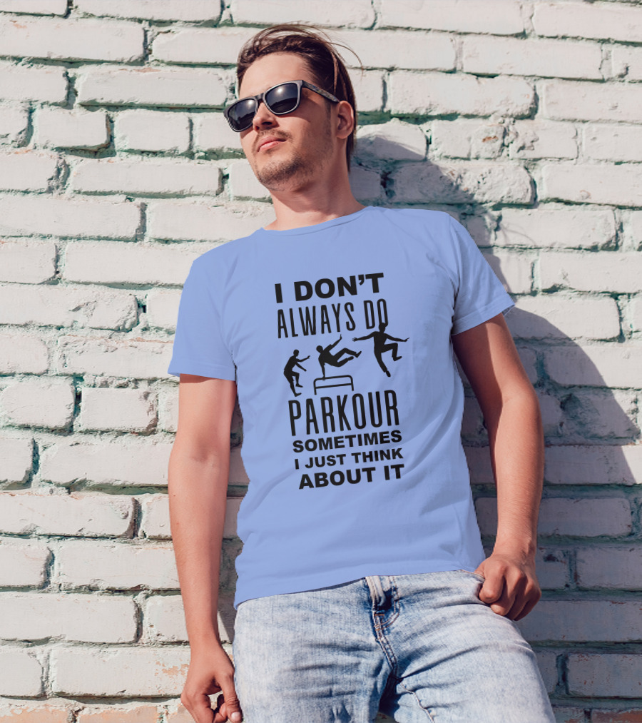 I DON'T ALWAYS DO PARKOUR SOMETIMES I JUST THINK ABOUT IT Sport Grey T-Shirt