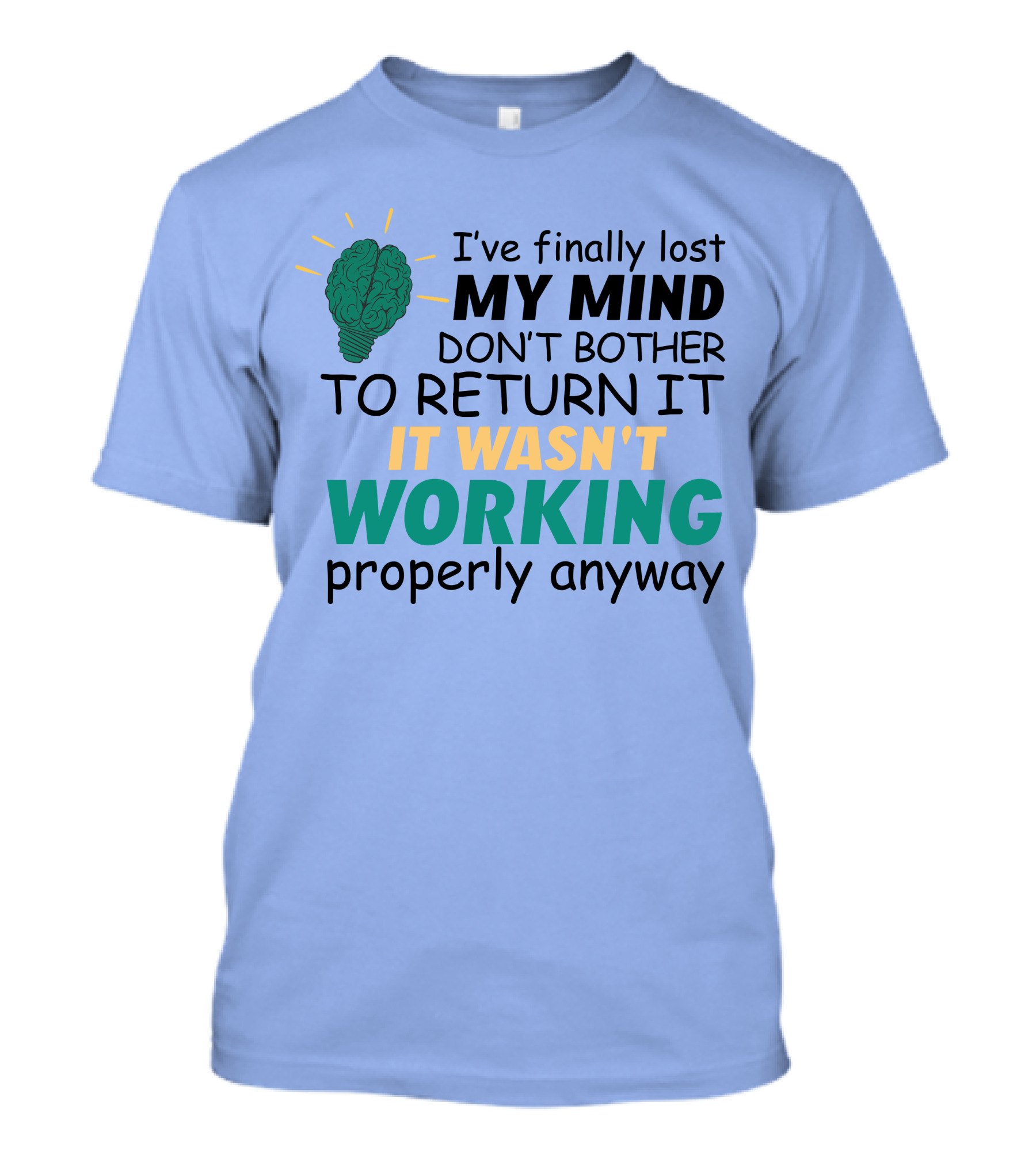 I've Finally Lost My Mind Don't Bother To Return It Wasn't Working Properly Anyway T-Shirt