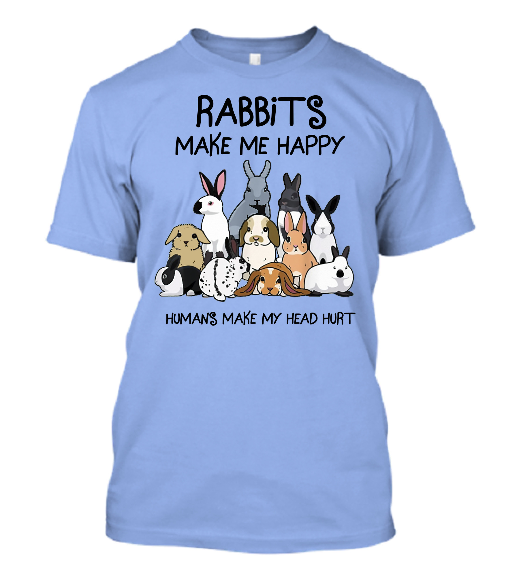 Rabbits Make Me Happy Humans Make My Head Hurt Funny Bunny Lovers T-Shirt