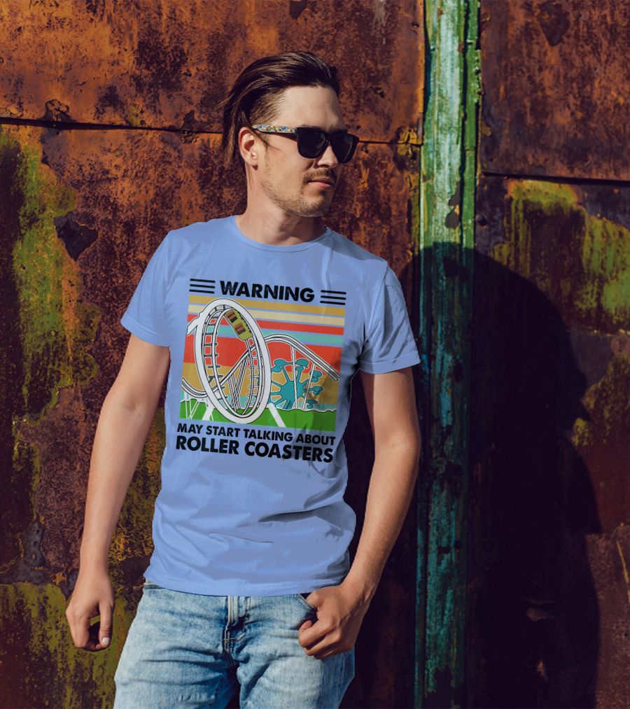 Warning May Start Talking About Roller Coasters T-Shirt