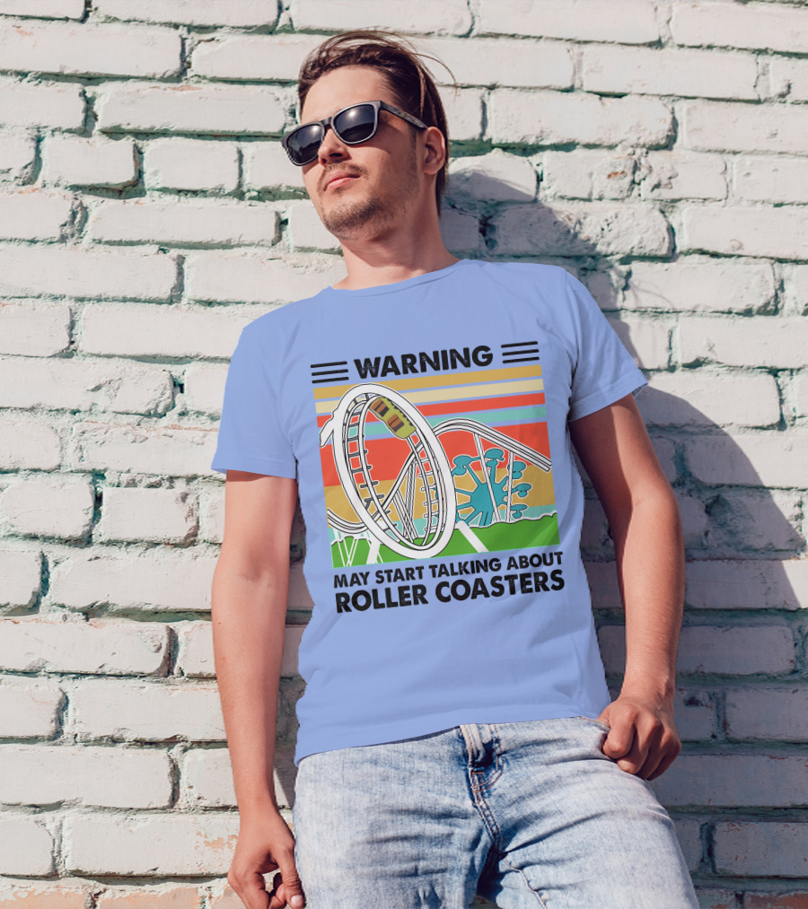 Warning May Start Talking About Roller Coasters T-Shirt