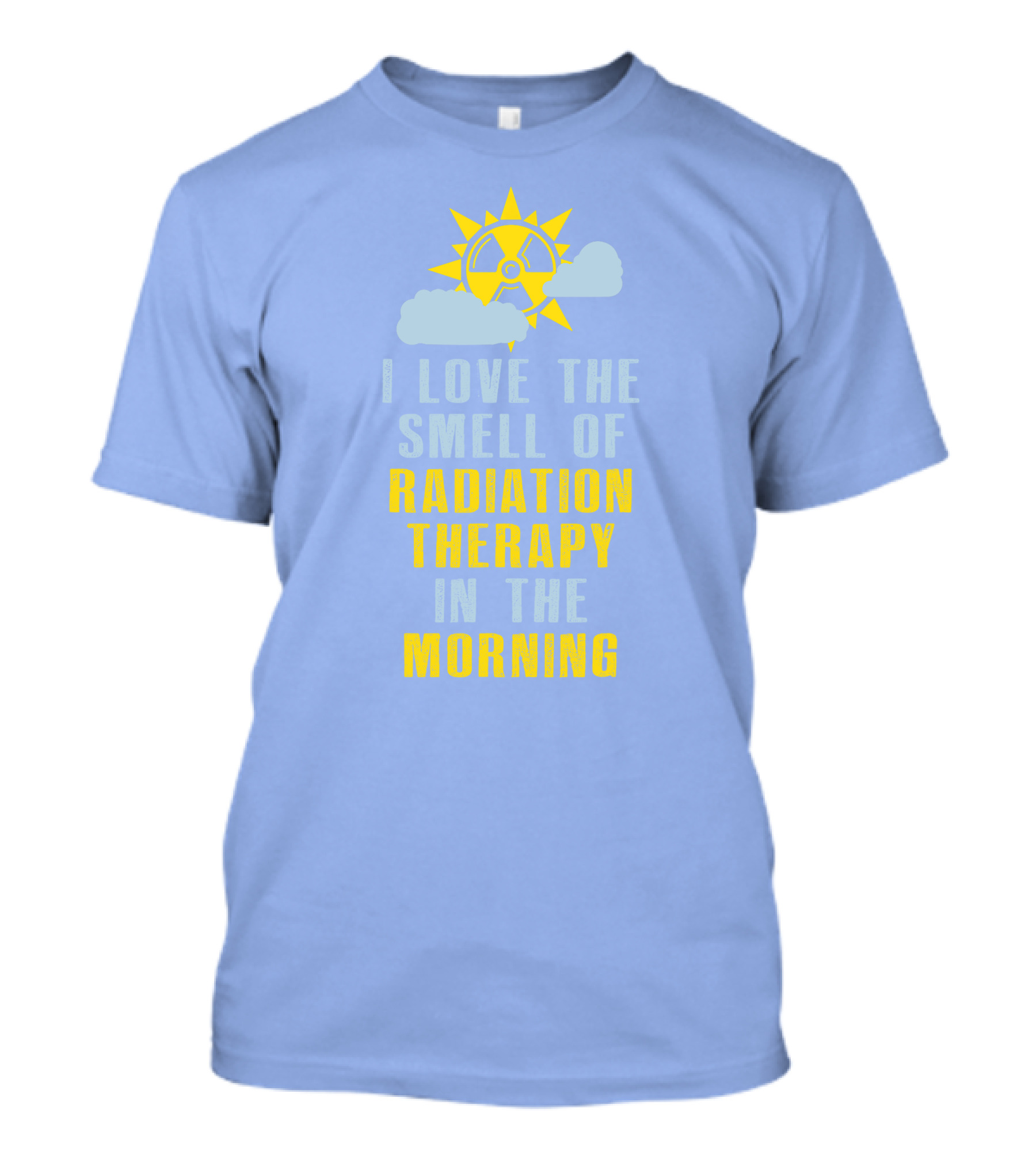 I Love The Smell Of Radiation Therapy In The Morning T-Shirt