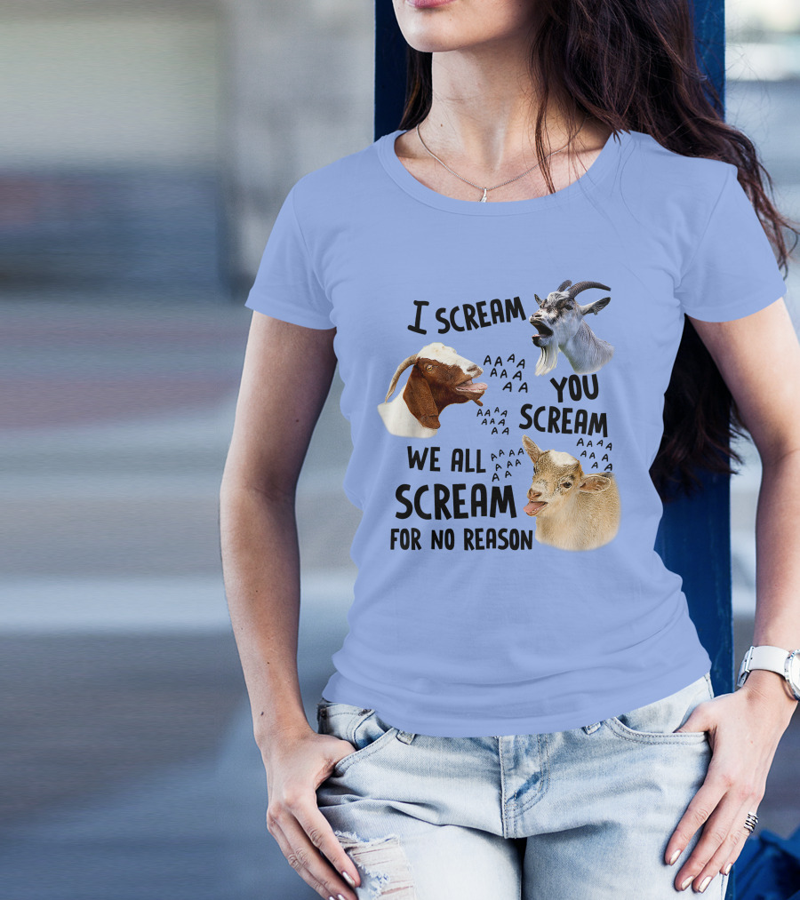 I Scream You Scream We All Scream For No Reason With Goats T-Shirt