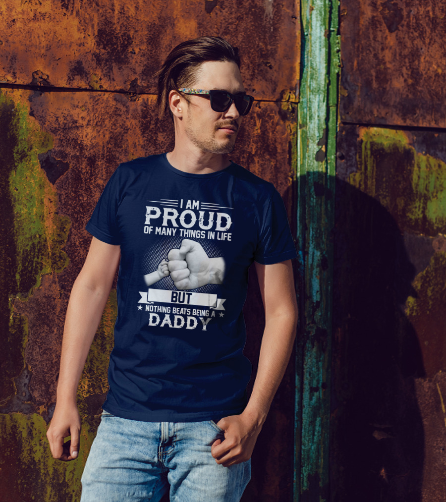 Proud Of Many Things In Life Nothing Beats Being A Daddy Fist Bump T-Shirt