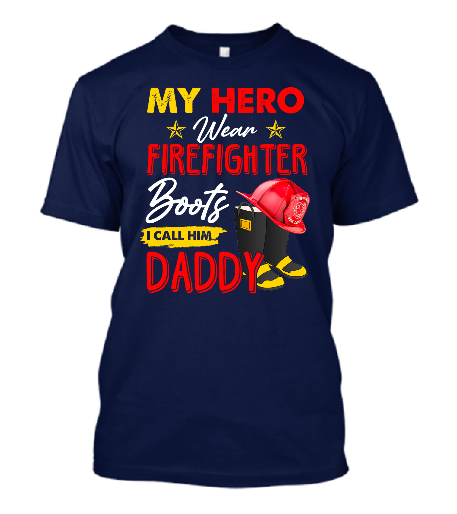 MY HERO Wear Firefighter Boots I Call Him DADDY T-Shirt
