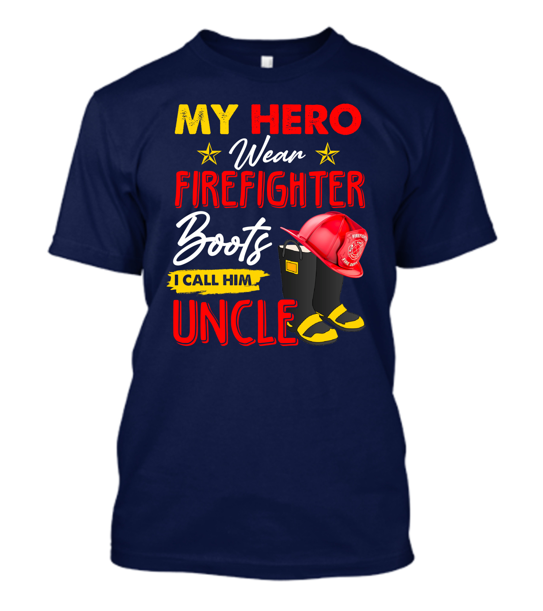 MY HERO Wear Firefighter Boots I Call Him UNCLE T-Shirt