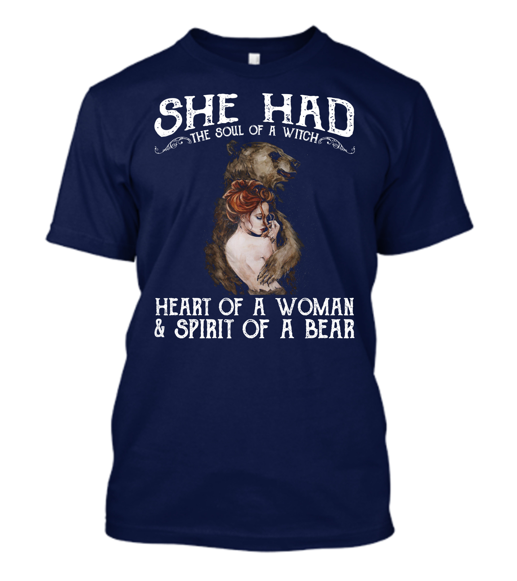 She Had The Soul Of A Witch Heart Of A Woman Spirit Of A Bear T-Shirt