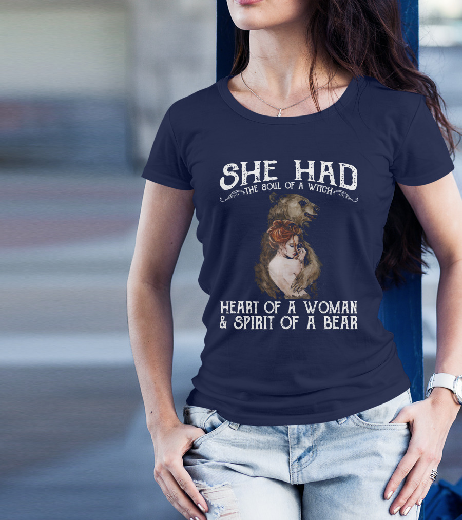She Had The Soul Of A Witch Heart Of A Woman Spirit Of A Bear T-Shirt