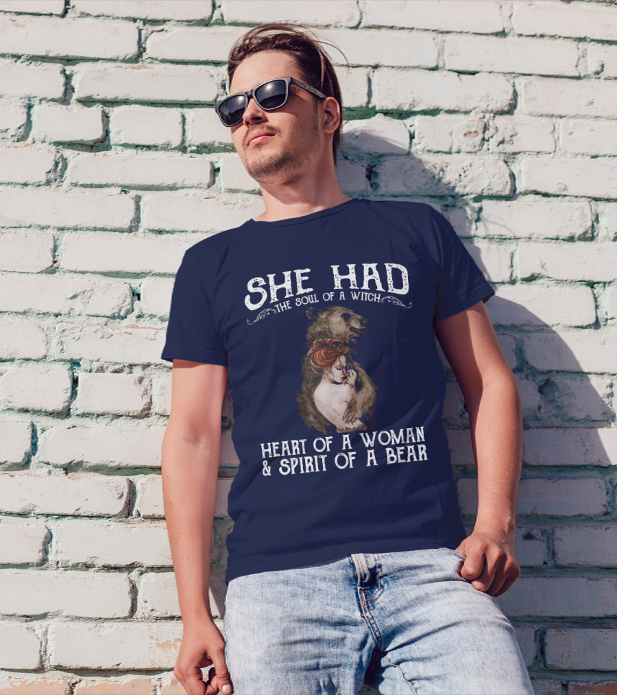 She Had The Soul Of A Witch Heart Of A Woman Spirit Of A Bear T-Shirt