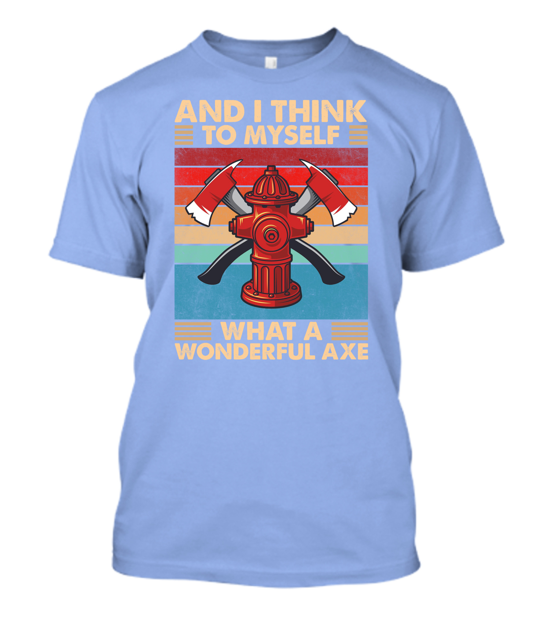 AND I THINK TO MYSELF WHAT A WONDERFUL AXE T-Shirt