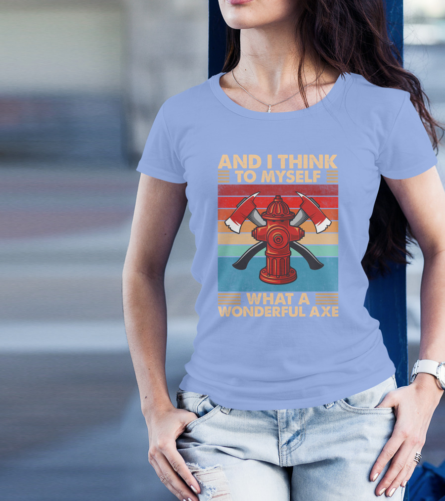 AND I THINK TO MYSELF WHAT A WONDERFUL AXE T-Shirt