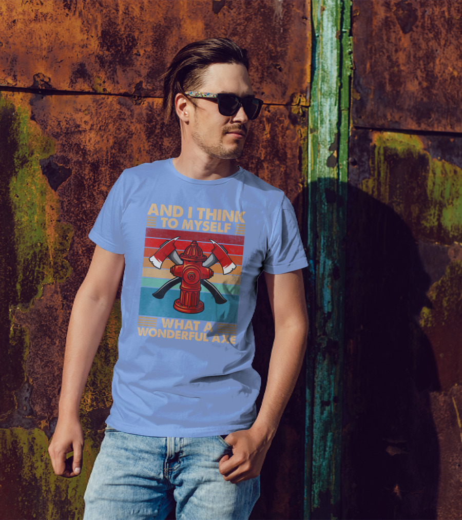AND I THINK TO MYSELF WHAT A WONDERFUL AXE T-Shirt