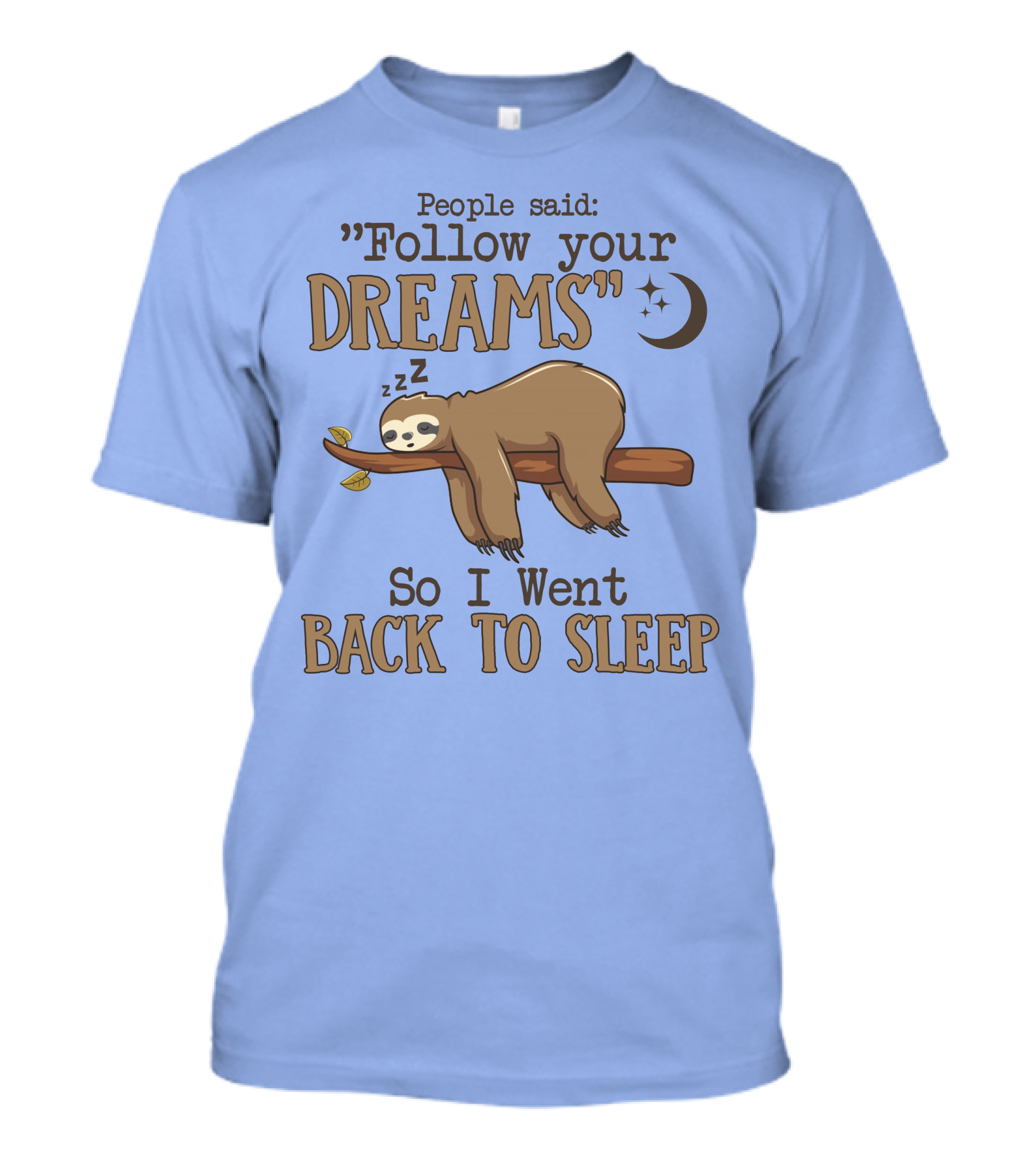 People Said Follow Your Dreams So I Went Back To Sleep Sloth T-Shirt