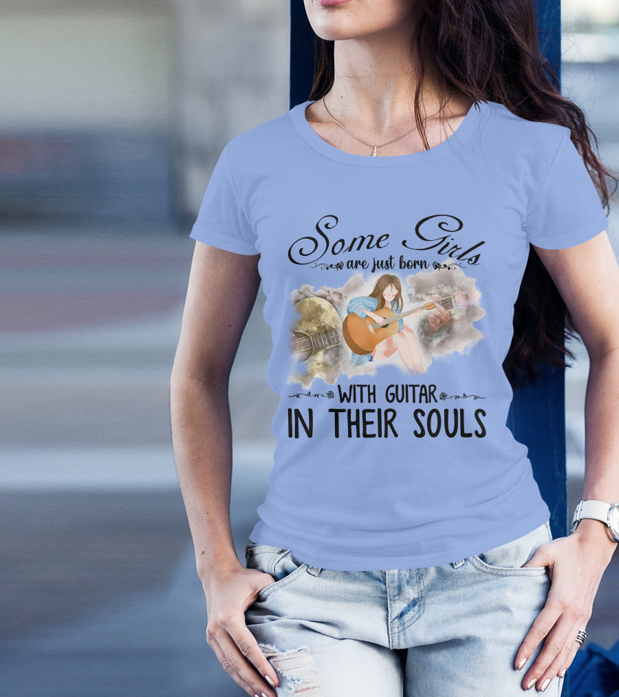 Some Girls Are Just Born With Guitar In Their Souls T-Shirt