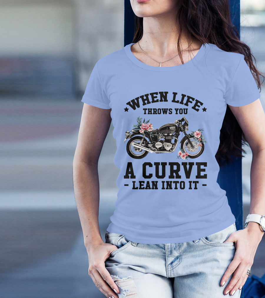 When Life Throws You A Curve Lean Into It Motorcycle With Flowers T-Shirt
