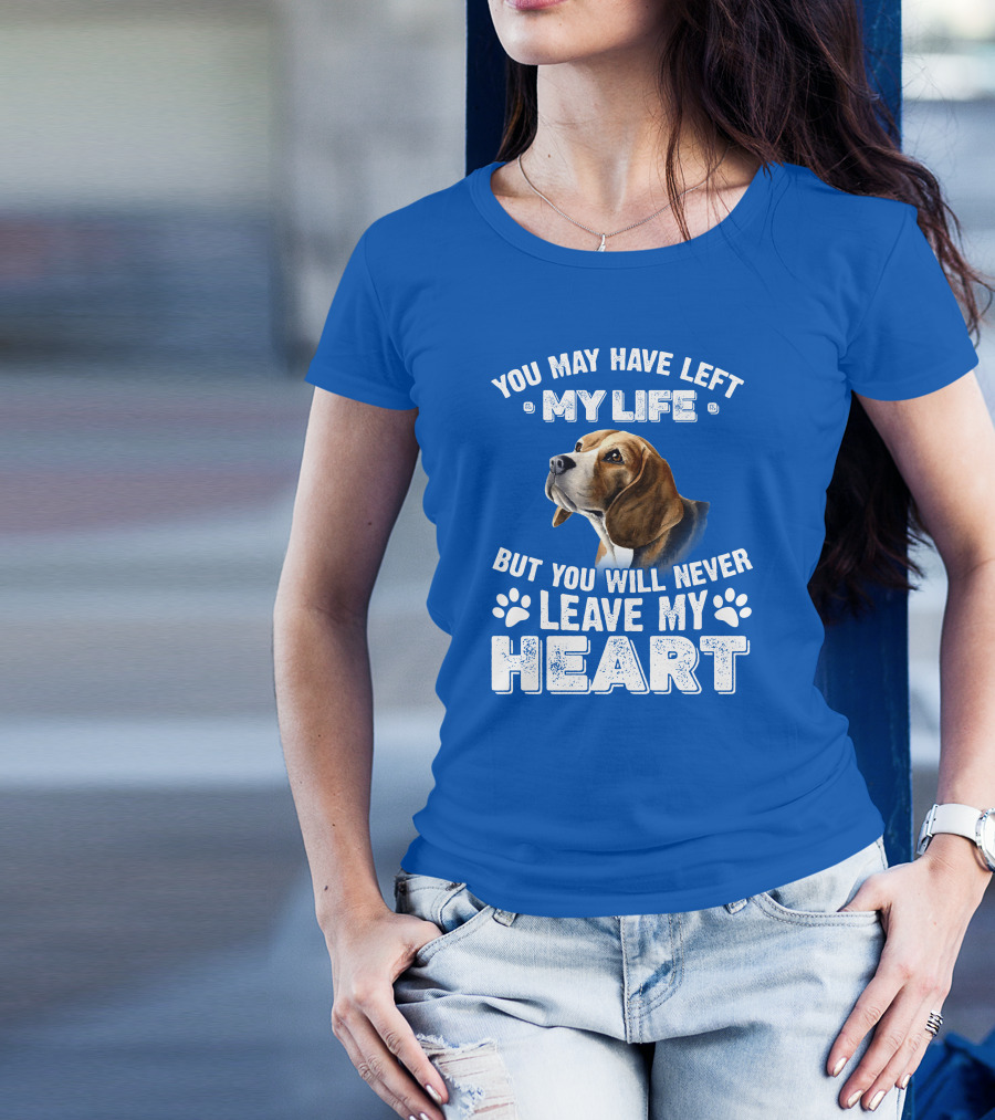 RD Beagles You May Have Left My Life But You Will Never Leave My Heart T-Shirt