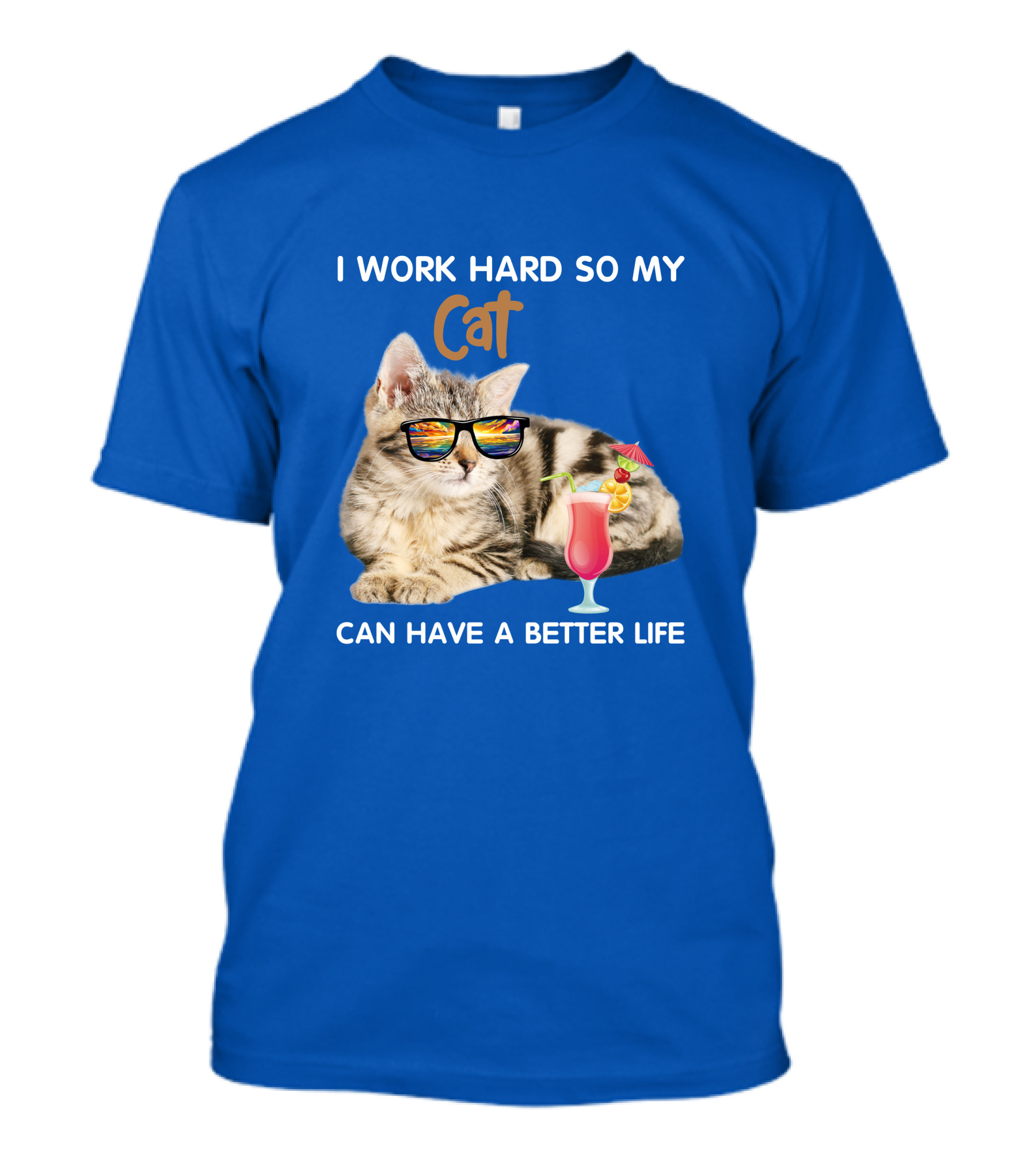 I Work Hard So My Cat Can Have A Better Life Sunglasses Cocktail T-Shirt