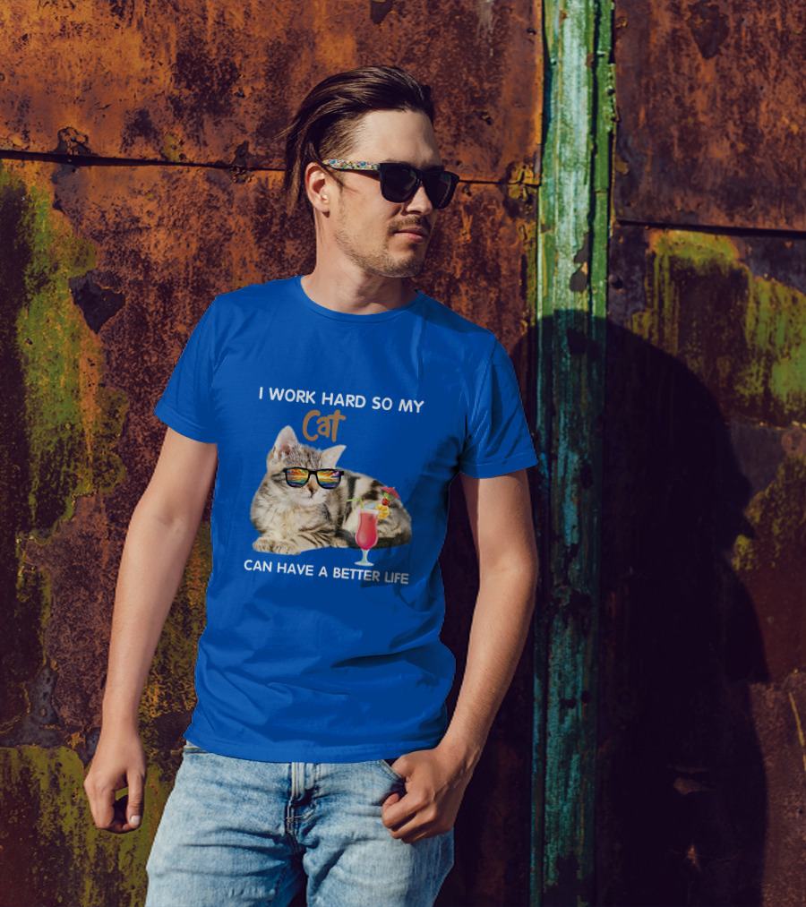 I Work Hard So My Cat Can Have A Better Life Sunglasses Cocktail T-Shirt