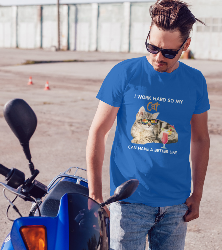 I Work Hard So My Cat Can Have A Better Life Sunglasses Cocktail T-Shirt