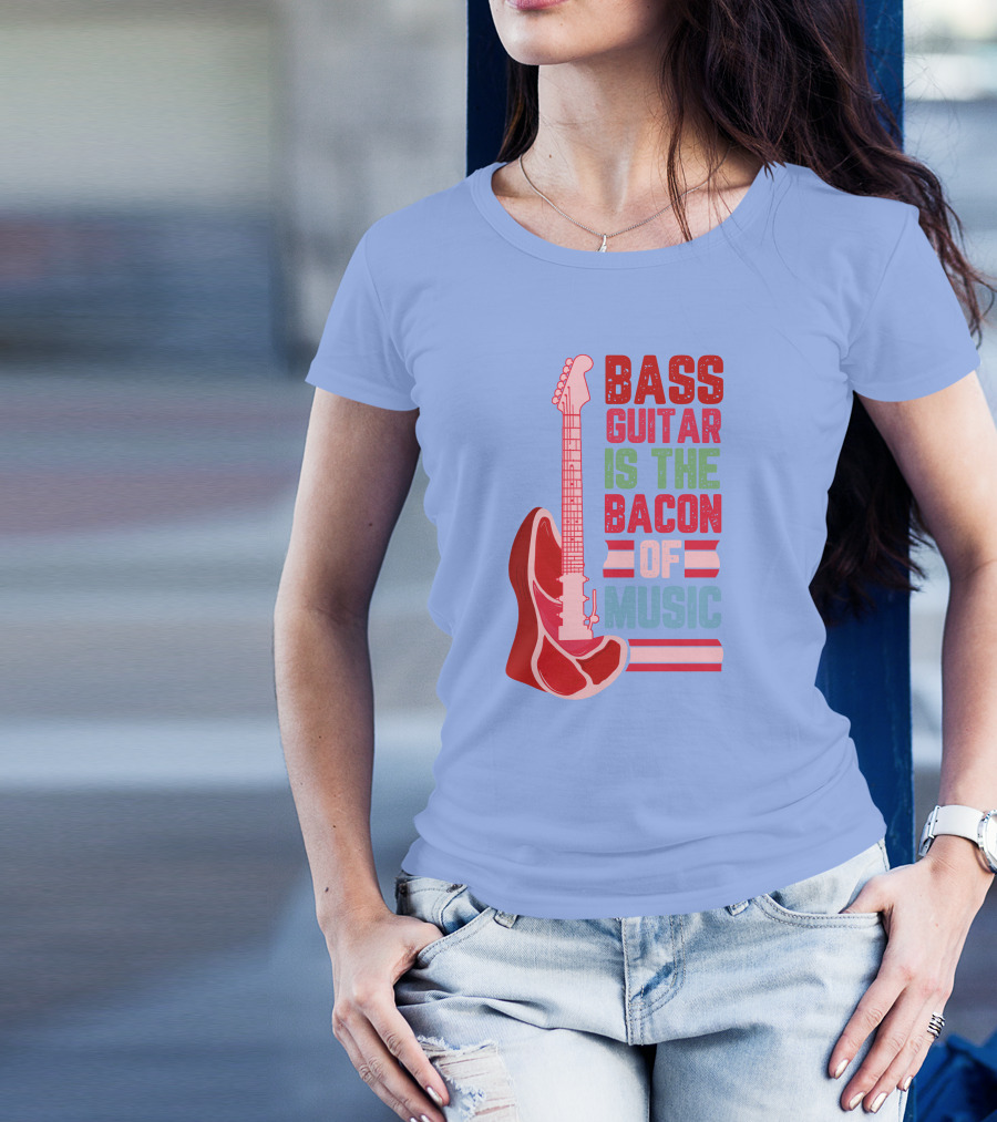 Bass Guitar Is The Bacon Of Music T-Shirt