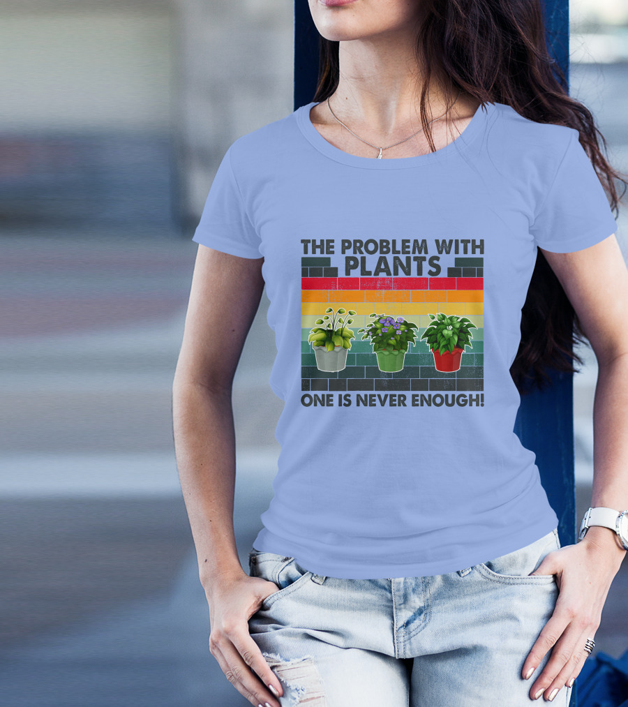 RD Gardening The Problem With Plants One Is Never Enough T-Shirt
