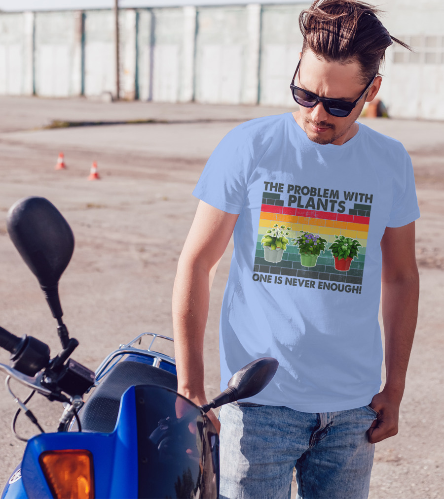 RD Gardening The Problem With Plants One Is Never Enough T-Shirt