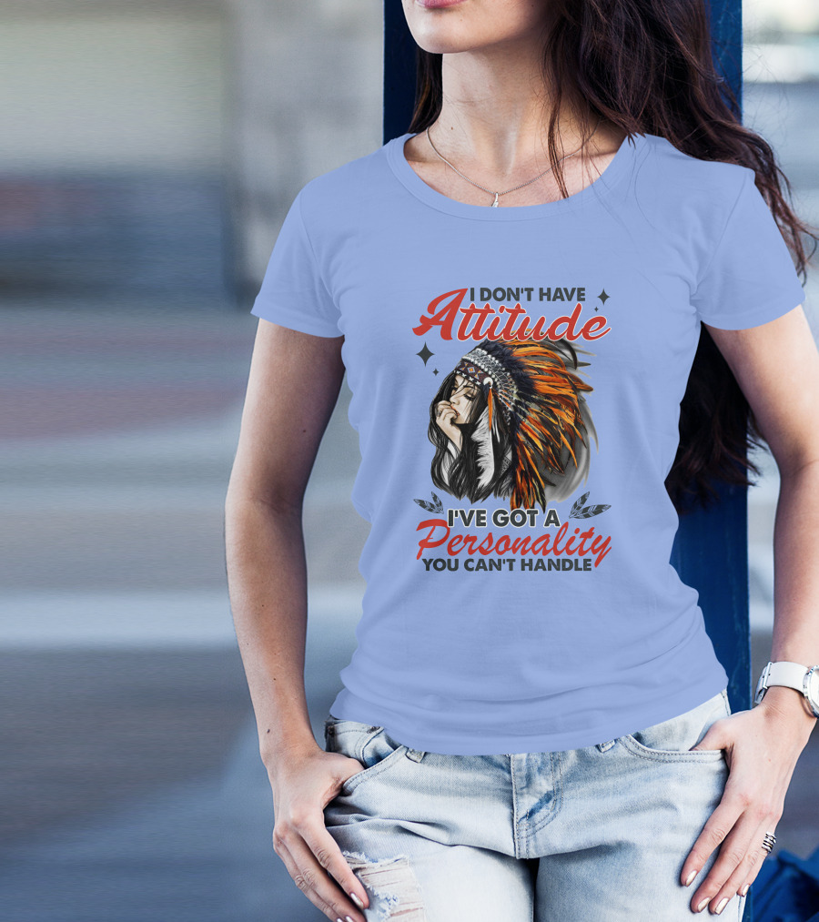 I Don't Have Attitude I've Got A Personality You Can't Handle Indian Headdress T-Shirt