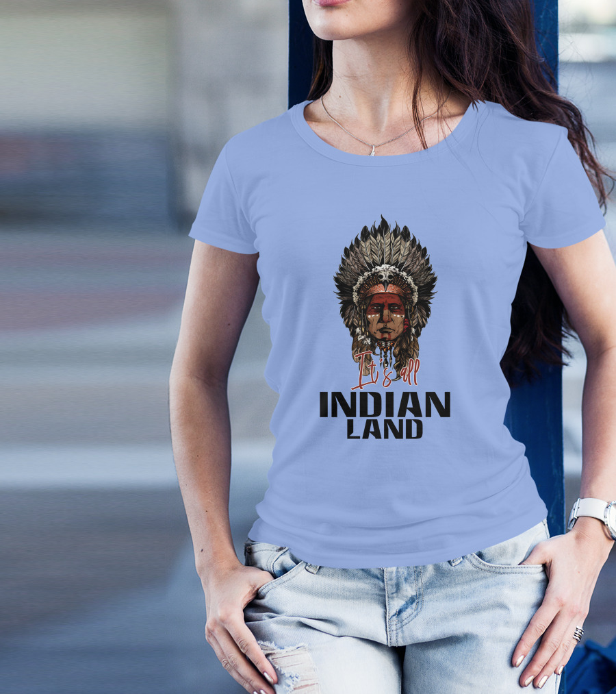 It's All Indian Land T-Shirt