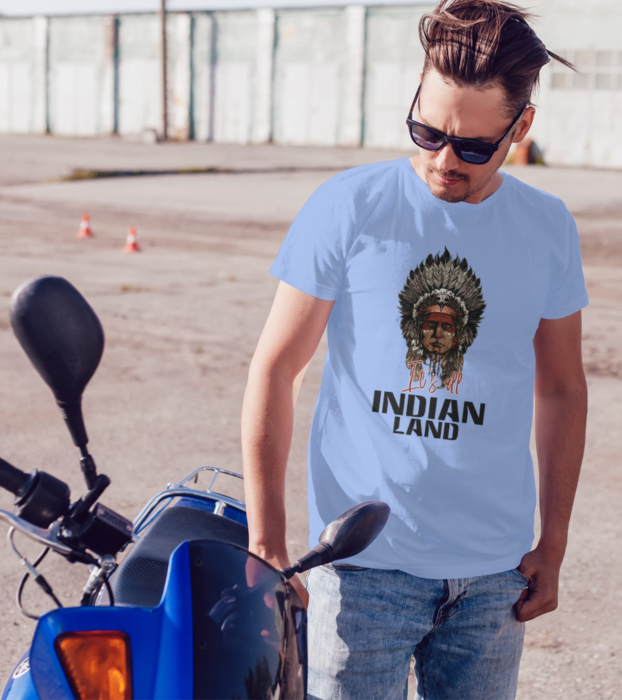 It's All Indian Land T-Shirt