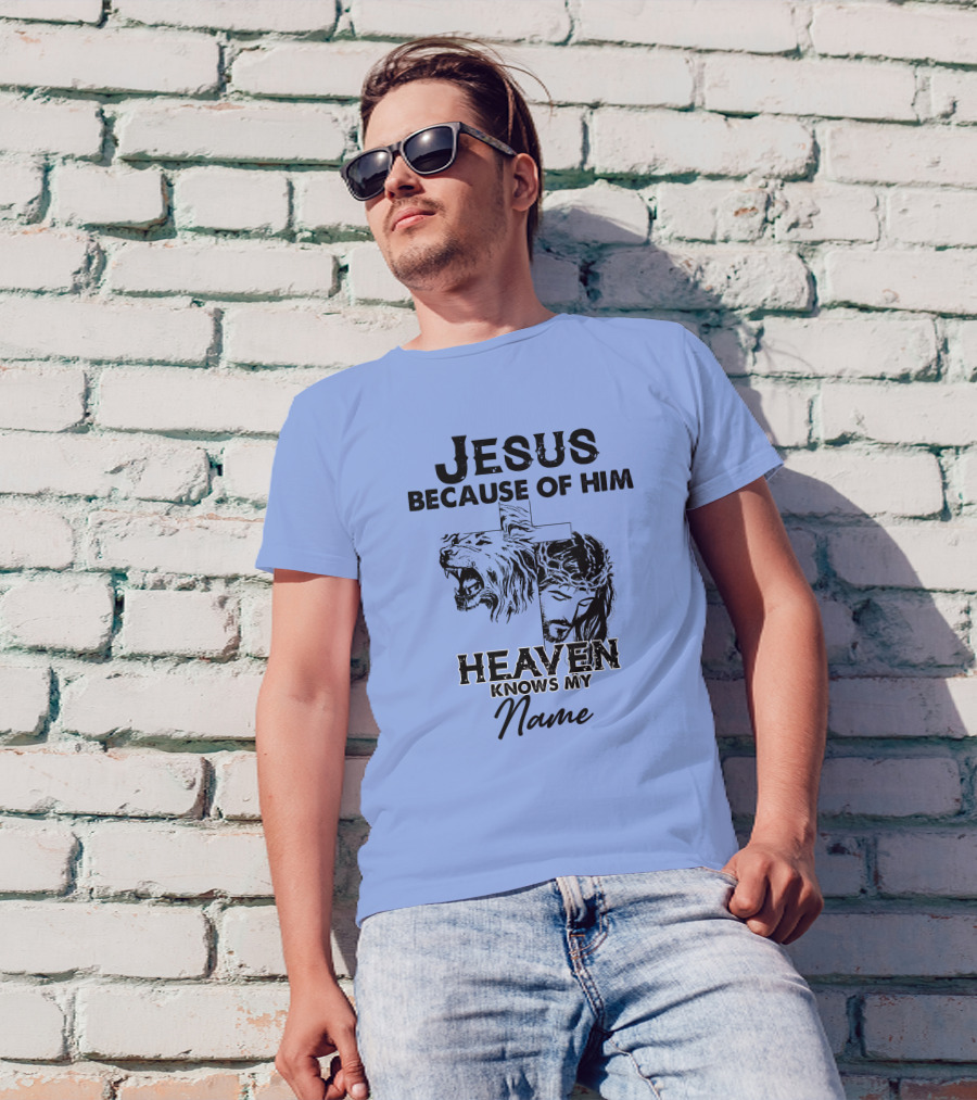 Jesus Because Of Him Heaven Knows My Name Lion Cross T-Shirt