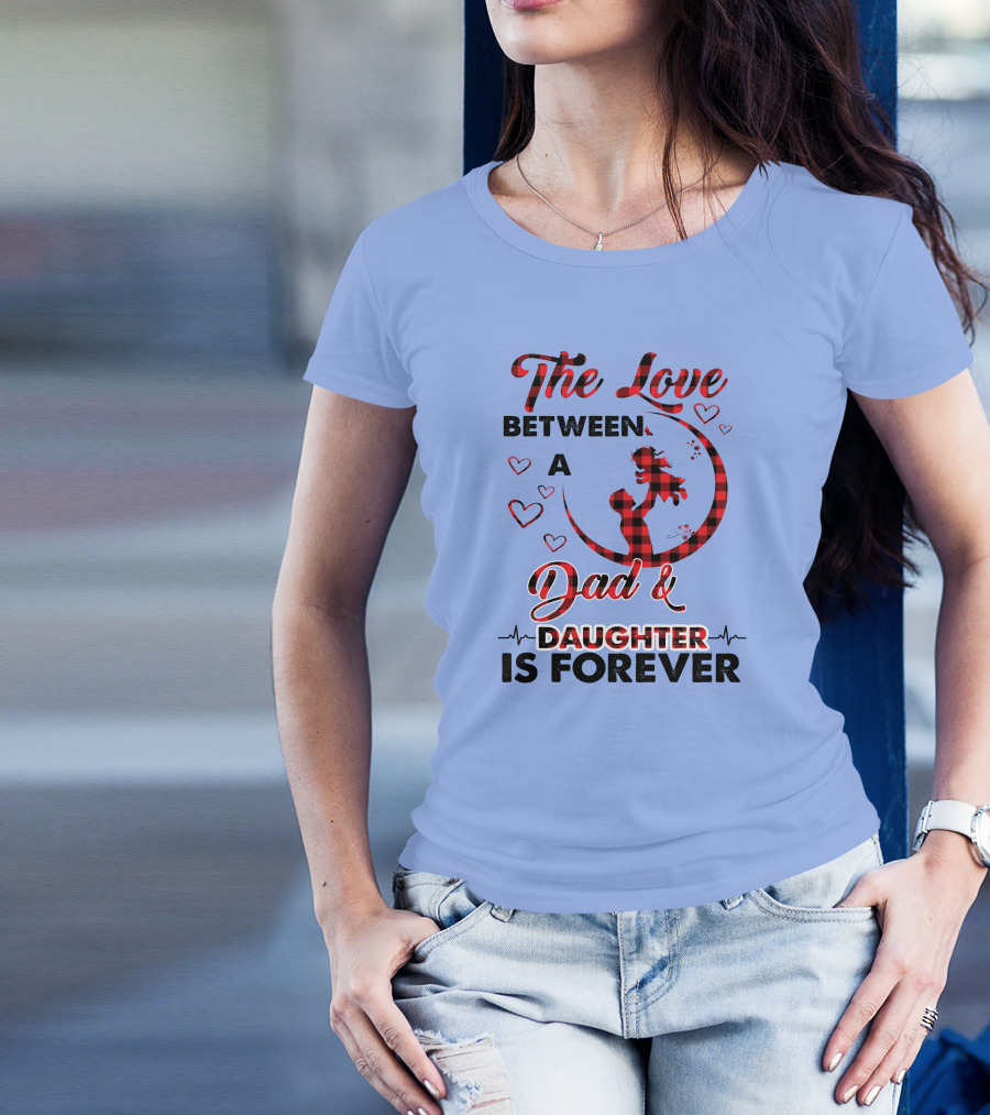 The Love Between A Dad And Daughter Is Forever Hand Heartbeat Silhouette Hearts T-Shirt