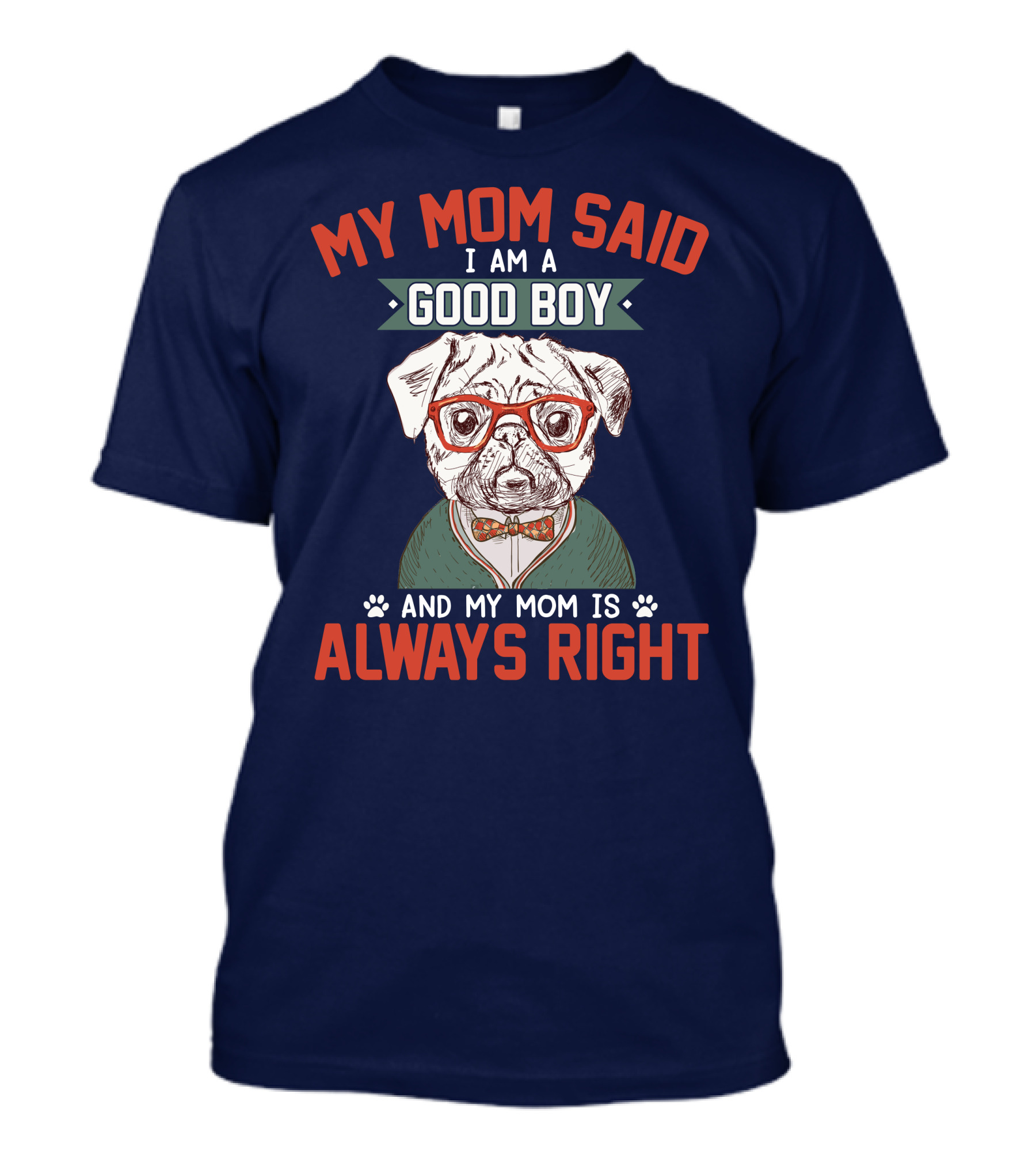 MY MOM SAID I AM A GOOD BOY AND MY MOM IS ALWAYS RIGHT T-Shirt