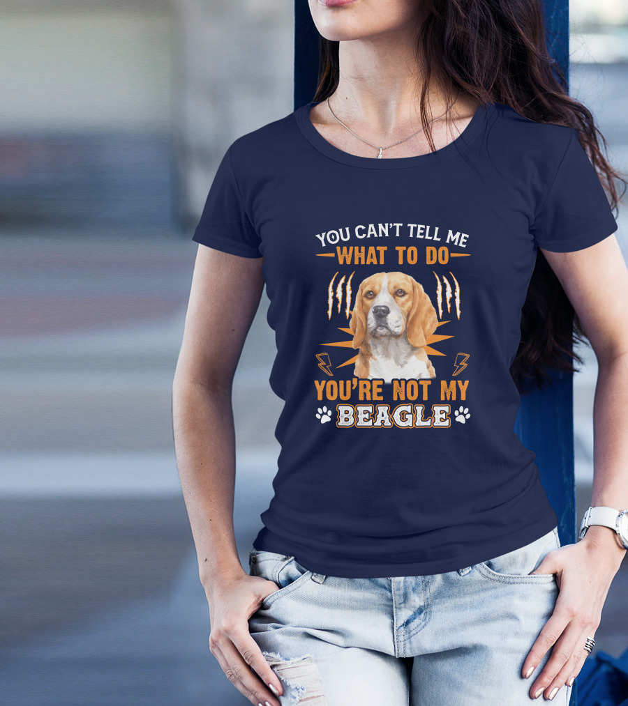 YOU CAN'T TELL ME WHAT TO DO YOU'RE NOT MY BEAGLE T-Shirt