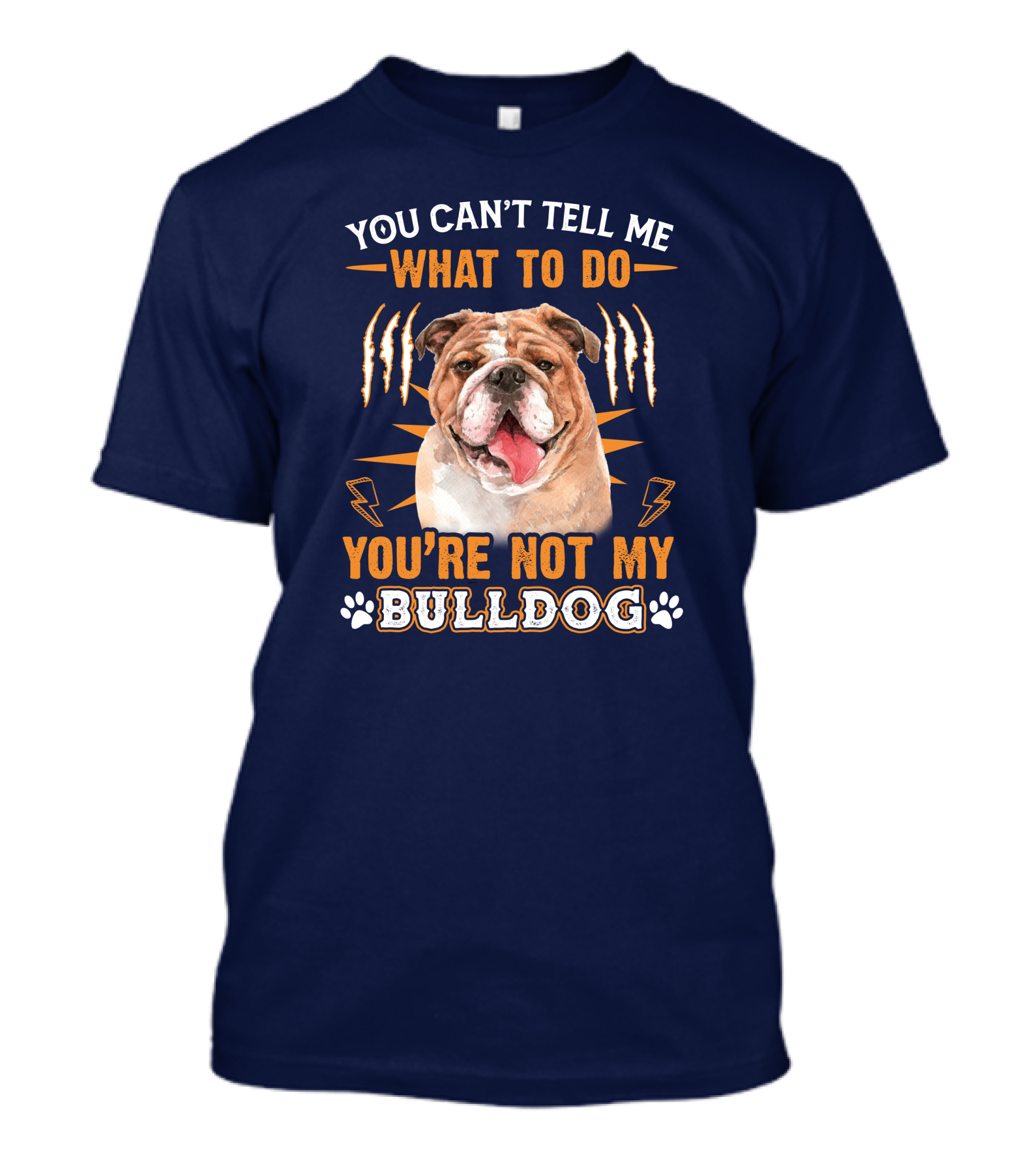 YOU CAN'T TELL ME WHAT TO DO YOU'RE NOT MY BULLDOG T-Shirt
