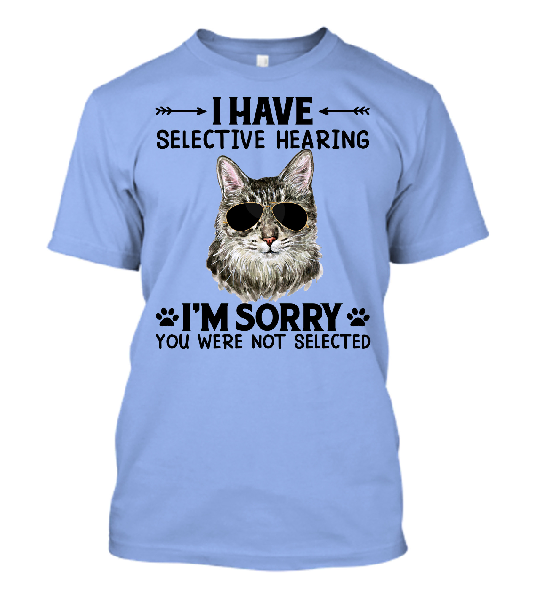 I Have Selective Hearing Cat I'm Sorry You Were Not Selected T-Shirt