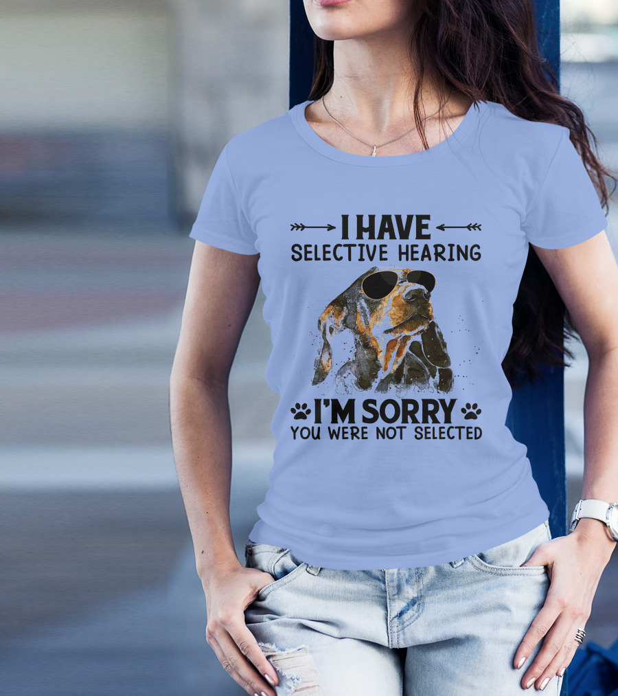 I Have Selective Hearing I'm Sorry You Were Not Selected Dachshund Sunglasses T-Shirt