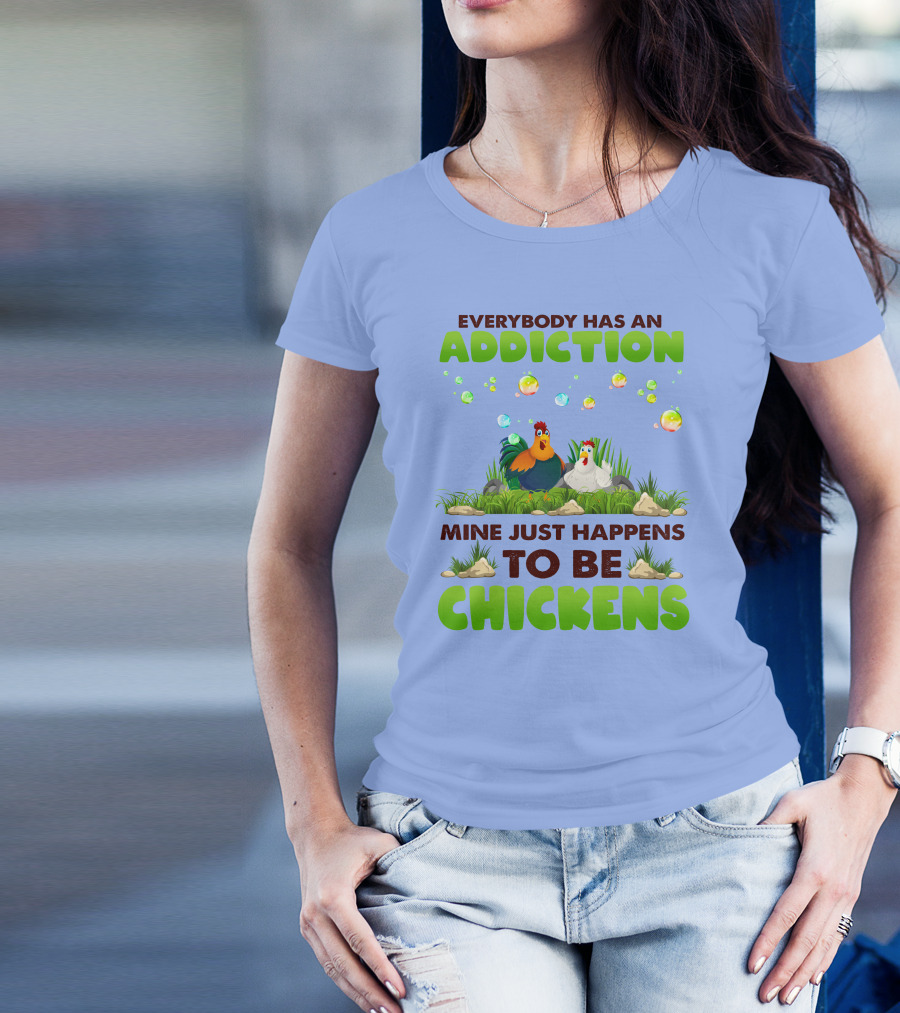 Everybody Has An Addiction Mine Just Happens To Be Chickens Rooster And Hen In Grass With Bubbles T-Shirt