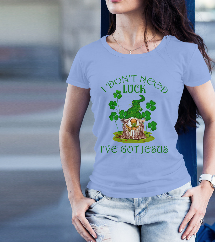 I Don't Need Luck I've Got Jesus Gnome And Shamrocks T-Shirt