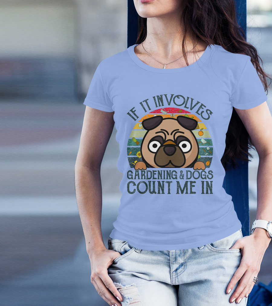 If It Involves Gardening And Dogs Count Me In T-Shirt