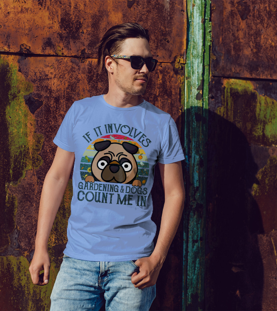 If It Involves Gardening And Dogs Count Me In T-Shirt