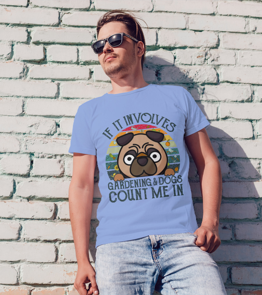 If It Involves Gardening And Dogs Count Me In T-Shirt