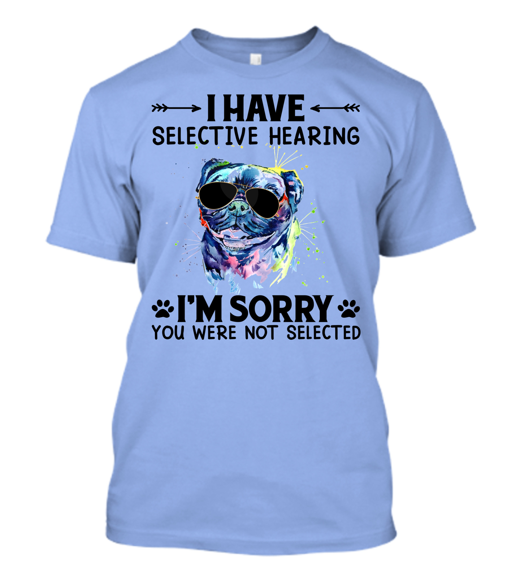 I Have Selective Hearing RD Pug Wearing Sunglasses I'm Sorry You Were Not Selected T-Shirt