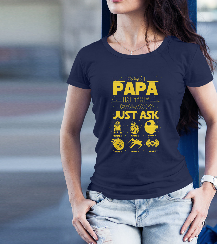 Best Papa In The Galaxy Just Ask Name1 Name2 Name3 Name4 Name5 Name6 T-Shirt